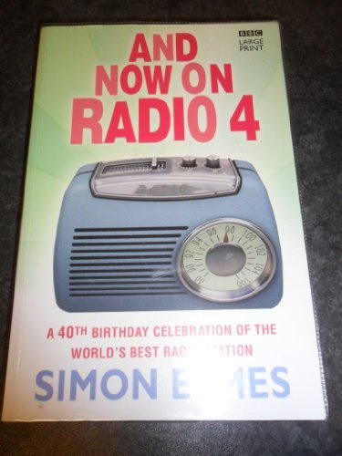 9781405648905: And Now On Radio 4: A 40th Birthday Celebration Of The World's Best Radio Station (LARGE PRINT)