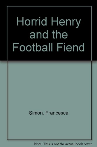 9781405661720: Horrid Henry and the Football Fiend