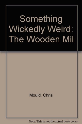 Stock image for Something Wickedly Weird: The Wooden Mil for sale by Bahamut Media