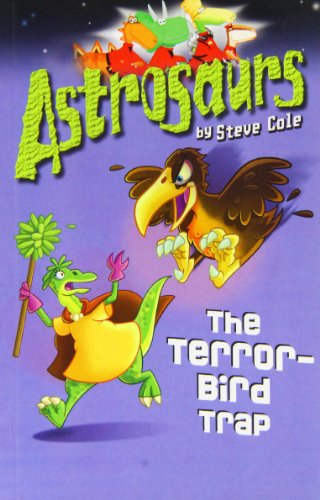 The Terror-Bird Trip (Astrosaurs) (9781405664882) by Cole, Stephen