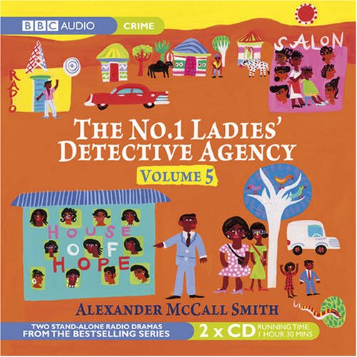 The The No. 1 Ladies Detective Agency: The No. 1 Ladies' Detective Agency Vol. 5. How to Handle Men and the House of Hope v. 5 (BBC Audio) - Alexander McCall Smith
