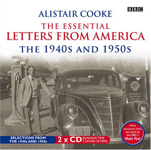 Alistair Cooke: The Essential Letters from America: The 1940 and 1950s (BBC Audio) - Alistair Cooke