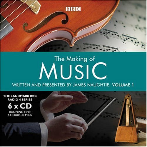 The Making of Music: v. 1 - James Naughtie