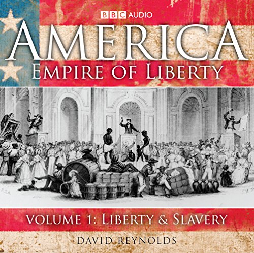 America Empire Of Liberty: Volume 1: Liberty And Slavery (BBC Audio) - David Reynolds
