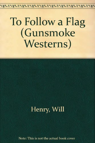 To Follow a Flag (Gunsmoke Westerns) (9781405680660) by Henry, Will