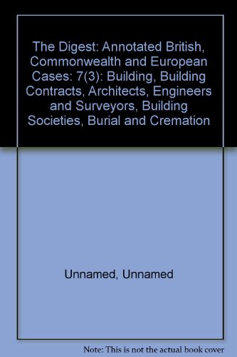 Beispielbild fr The Digest: Annotated British, Commonwealth and European Cases (Volume 7(3)) Building, Building Contracts, Architects, Engineers and Surveyors, Building Societies, Burial and Cremation zum Verkauf von Anybook.com