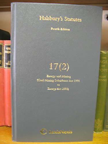 9781405743617: Halsbury's Statutes: Fourth Edition, Volume 17 (2): Energy and Mining (Coal Mining Subsidence Act 1991 to Energy Act 2008)