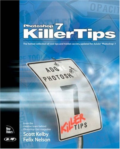 Photoshop 7 Killer Tips: WITH 100 Photoshop Tips AND 100 Photoshop Tips CDs (9781405801317) by Scott Kelby