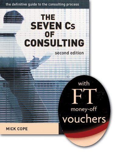 The Seven C's of Consulting: The Definitive Guide to the Consulting Process (9781405822138) by Mick Cope