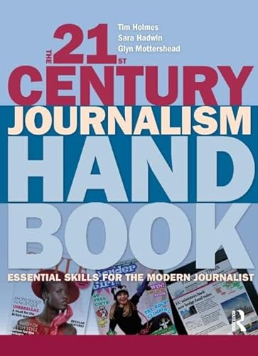 Stock image for The 21st Century Journalism Handbook : Essential Skills for the Modern Journalist for sale by Better World Books Ltd