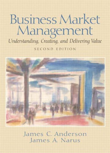 Buisness Market Management: Understanding, Creating and Delivering Value (9781405854795) by James Anderson
