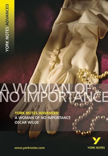 Stock image for A Woman of No Importance: York Notes Advanced everything you need to catch up, study and prepare for and 2023 and 2024 exams and assessments: . prepare for 2021 assessments and 2022 exams for sale by WorldofBooks