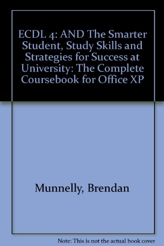 AND "The Smarter Student, Study Skills and Strategies for Success at University" (ECDL 4: The Complete Coursebook for Office XP) (9781405893367) by Munnelly, Brendan; Holden, Paul; McMillan, Kathleen; Weyers, Dr Jonathan