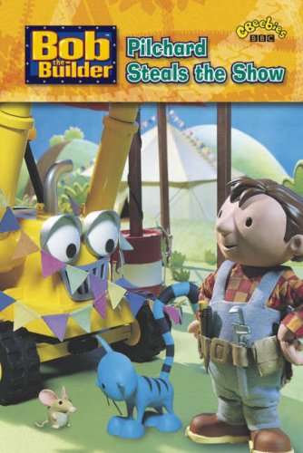9781405901826: Bob the Builder: Pilchard Steals the Show