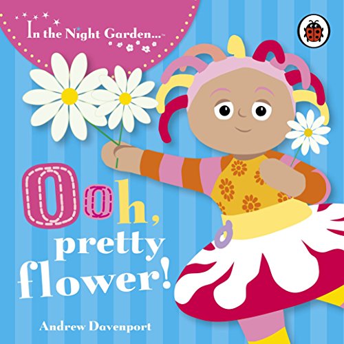 Beispielbild fr In the Night Garden: Ooh, Pretty Flower! zum Verkauf von WorldofBooks