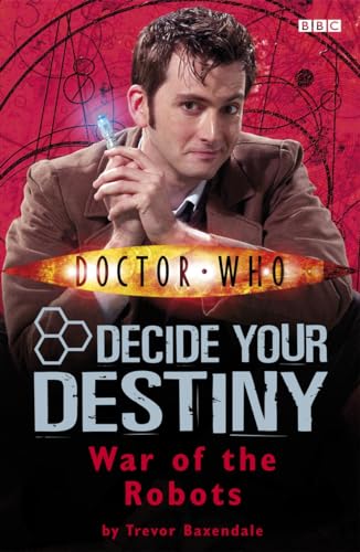 War of the Robots: Decide Your Destiny No. 6 (Doctor Who) (9781405903820) by Trevor Baxendale
