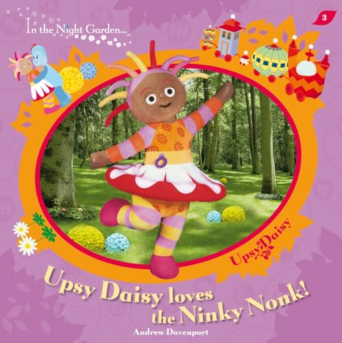 Stock image for In The Night Garden: Upsy Daisy Loves the Ninky Nonk!: No. 39 for sale by WorldofBooks