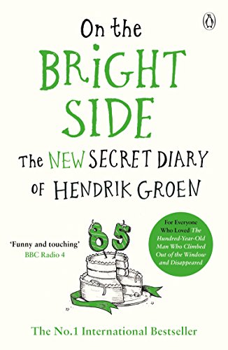 9781405930307: On The Bright Side: The new secret diary of Hendrik Groen