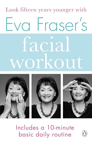 Imagen de archivo de Eva Fraser's Facial Workout: Look Fifteen Years Younger with this Easy Daily Routine a la venta por WorldofBooks