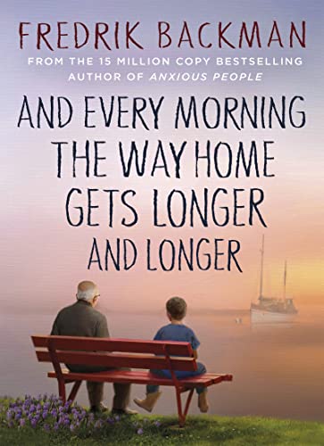 Stock image for And Every Morning the Way Home Gets Longer and Longer: From the New York Times bestselling author of Anxious People for sale by Monster Bookshop