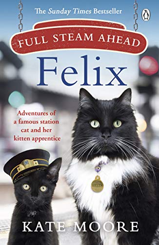 Beispielbild fr Full Steam Ahead, Felix: Adventures of a famous station cat and her kitten apprentice zum Verkauf von WorldofBooks