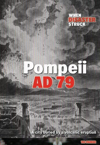 Pompeii AD 79 (Raintree: When Disaster Struck) (9781406203004) by Parker, Vic