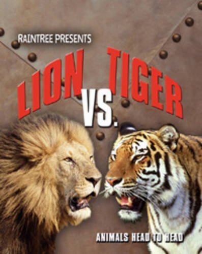 Lion V Tiger (Raintree: Animals Head to Head) (Raintree: Animals Head to Head) (9781406203349) by Isabel Thomas