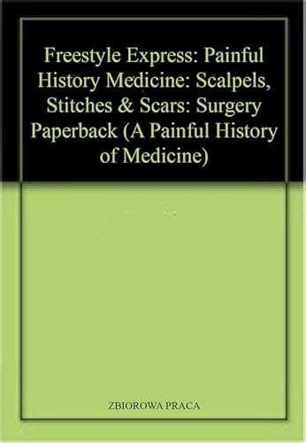 Scalpels, Stitches and Scars (Freestyle Express: Painful History of Medicine) (Freestyle Express: Painful History of Medicine) (9781406204360) by John Townsend