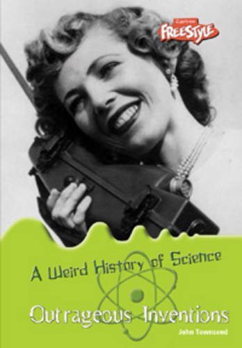 Weird History of Science: Pack A (Raintree: Weird History of Science) (Raintree Freestyle: Weird History of Science) (9781406205602) by John Townsend