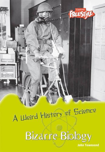 Bizarre Biology (Raintree: Weird History of Science) (Raintree: Weird History of Science) (9781406205619) by John Townsend