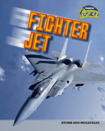 Fighter Jet: Atoms and Molecules (Raintree Fusion: Physical Processes and Materials) (9781406207569) by Lisa Trumbauer