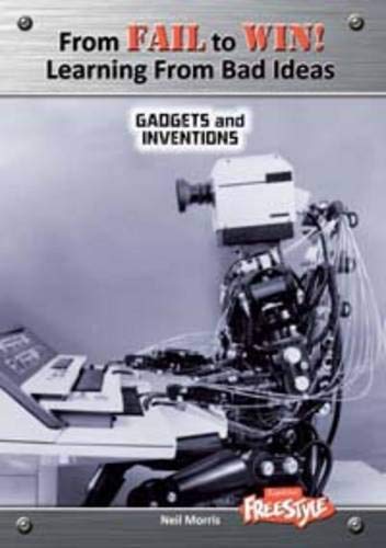 From Fail to Win: Learning from Bad Ideas. Gadgets and Inventions (9781406219340) by Neil Morris
