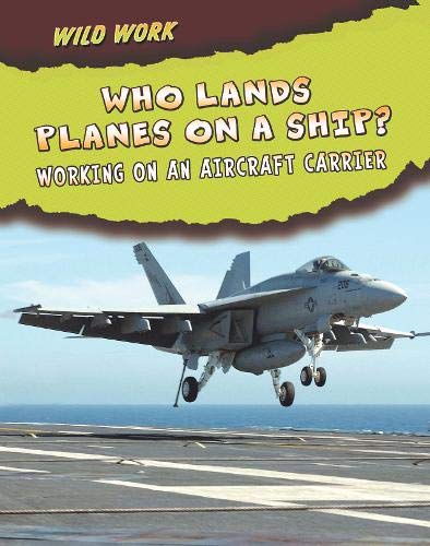 Who Lands Planes on a Ship? (Wild Work) (9781406219456) by Linda Tagliaferro