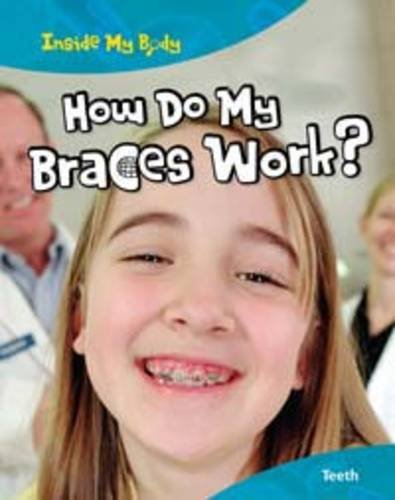 Stock image for How do my Braces Work? (Inside My Body) for sale by WorldofBooks