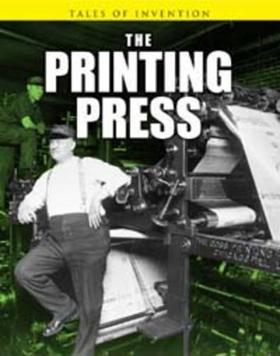 The Printing Press (Tales of Invention) (9781406222678) by Spilsbury, Richard; Spilsbury, Louise