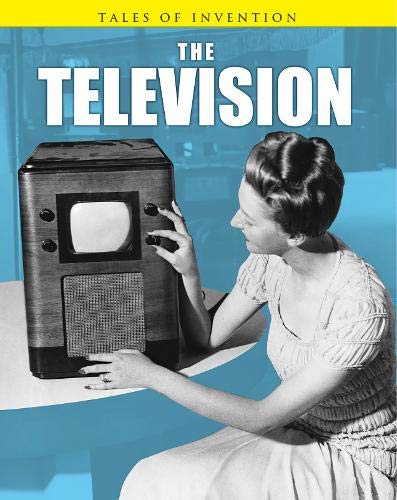 The Television (Tales of Invention) (9781406222722) by Spilsbury, Richard