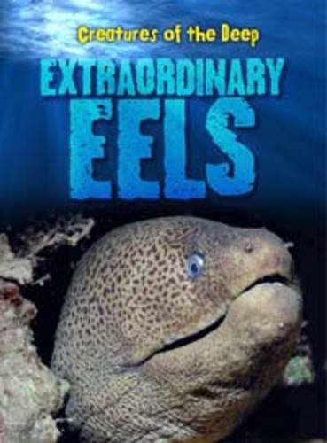 9781406226393: Extraordinary Eels (Creatures of the Deep)