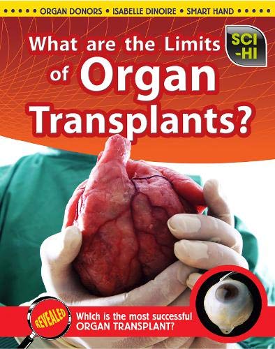 What Are the Limits of Organ Transplantation? (Sci-Hi: Science Issues) (9781406233940) by Claybourne, Anna