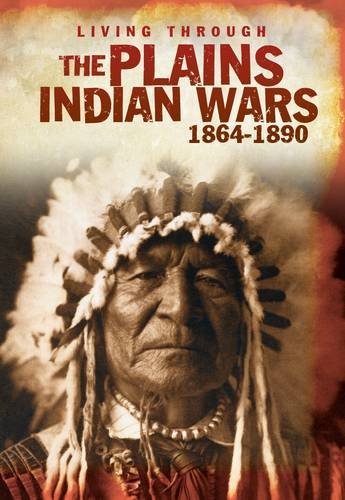 9781406234961: The Plains Indian Wars 1864-1890 (Living Through. . .)