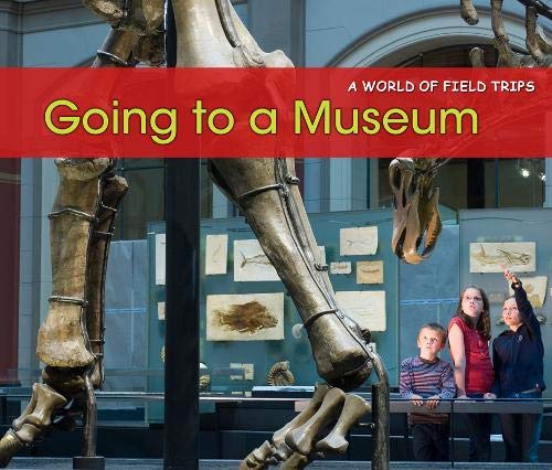 9781406235180: Going to a Museum (A World of Field Trips)