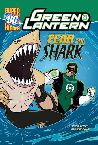 Fear the Shark (DC Super Heroes. Green Lantern) (9781406236736) by Laurie S. Sutton