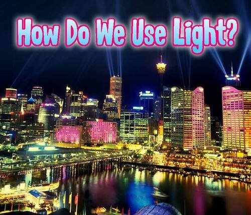 How Do We Use Light? (Light All Around Us) (9781406238143) by Daniel Nunn