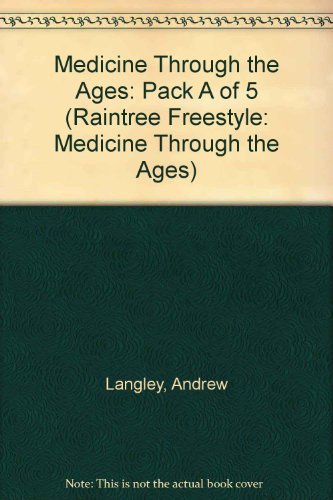 Medicine Through the Ages (Raintree Freestyle: Medicine Through the Ages) (9781406238754) by Andrew Langley