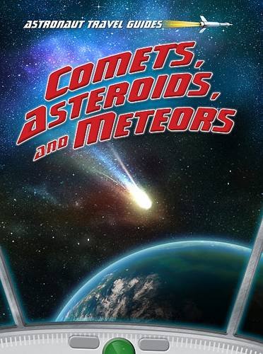 9781406239805: Comets, Asteroids, and Meteors (Astronaut Travel Guides)