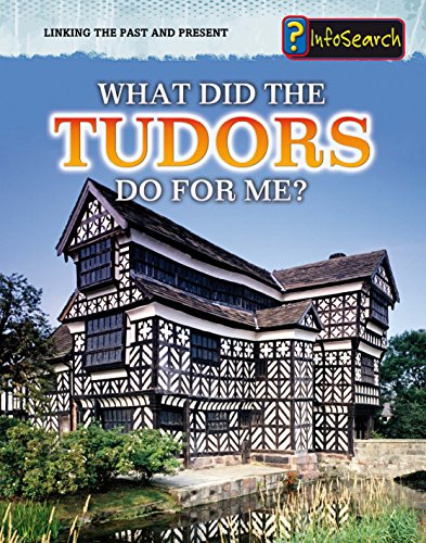 What Did the Tudors Do for Me? (Infosearch: Linking the Past and Present) (9781406248784) by [???]