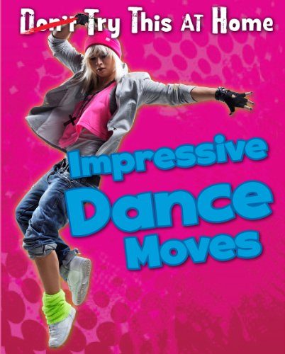 9781406251098: Impressive Dance Moves (Don't [Crossed Out] Try This at Home!)