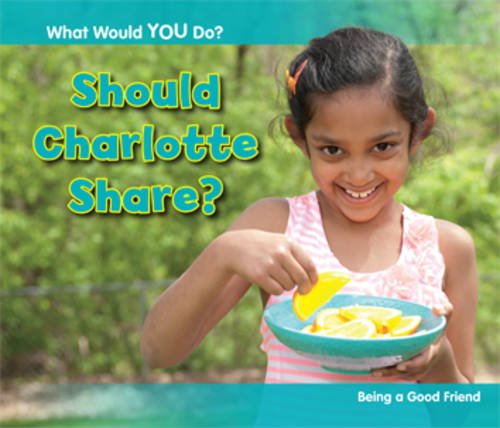 Beispielbild fr Should Charlotte Share?: Being a Good Friend (What Would You Do?) zum Verkauf von WorldofBooks
