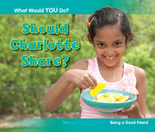 9781406253368: Should Charlotte Share?: Being a Good Friend (What Would You Do?)