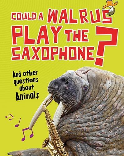 9781406259469: Could a Walrus Play the Saxophone?: And other questions about Animals (Questions You Never Thought You'd Ask)