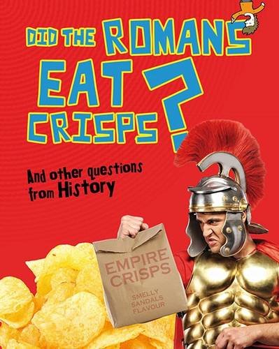 Stock image for Did the Romans Eat Crisps?: And other questions about History (Questions You Never Thought You'd Ask) for sale by AwesomeBooks